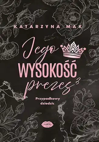 Promocja Przypadkowy dziedzic. Jego wysokość prezes. Tom 3
