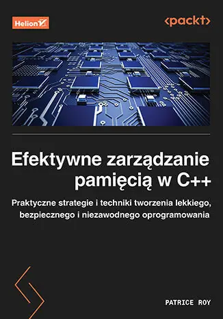 Efektywne zarządzanie pamięcią w C++. Praktyczne strategie i techniki tworzenia lekkiego, bezpiecznego i niezawodnego oprogramowania Oferta