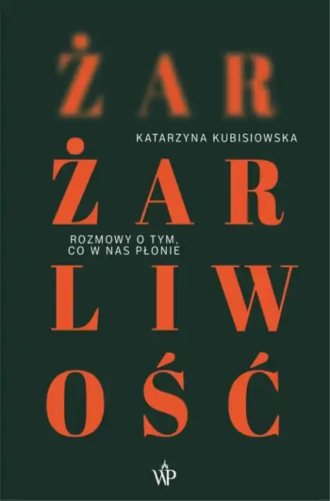 Żar, żarliwość. Rozmowy o tym co w nas płonie Bestseller