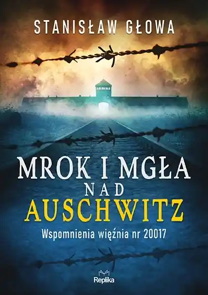 Mrok i mgła nad Auschwitz. Wspomnienia więźnia nr 20017 Nowy