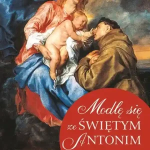 Zniżka Modlę się ze Świętym Antonim Najpiękniejsze modlitwy