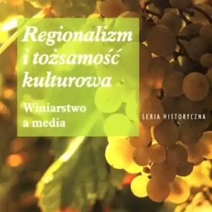 Niska cena Regionalizm i tożsamość kulturowa                                                Winiarstwo a media