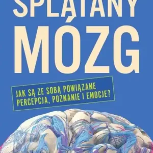 Zniżka Splątany mózg                                                Jak są ze sobą powiązane percepcja, poznanie i emocje?