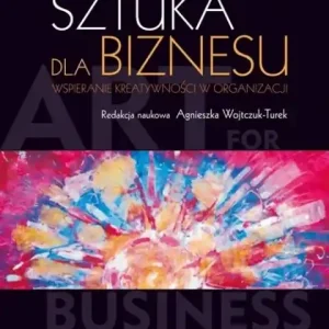 Sztuka dla biznesu                                                Wspieranie kreatywności w organizacji Darmowy zwrot