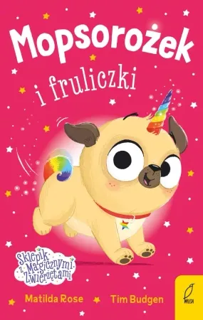 Mopsorożek i fruliczki. Sklepik z magicznymi zwierzętami - Matilda Rose Taniej