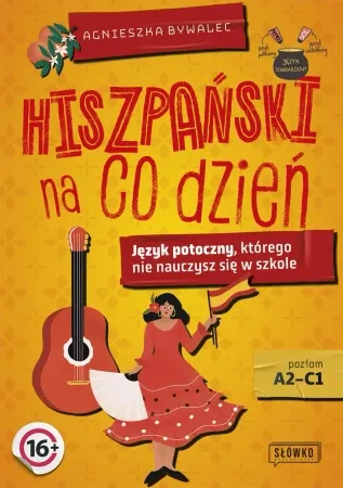 Darmowa dostawa Hiszpański na co dzień. Język potoczny, którego nie nauczysz się w szkole - Agnieszka Bywalec