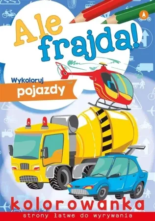 Ale frajda! Wykoloruj pojazdy - praca zbiorowa Wybór klientów