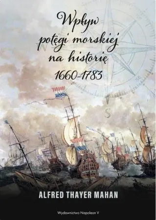 Wpływ potęgi morskiej na historię 1660-1783 - Alfred T. Mahan Dostępne od ręki