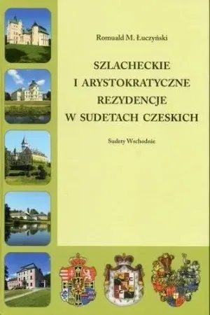 Cena promocyjna Szlacheckie i arystokratyczne..Sudety Czeskie Wsch - Romuald M. Łuczyński