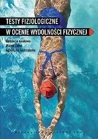 Ekspresowa dostawa Testy fizjologiczne w ocenie wydolności fizycznej - praca zbiorowa