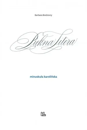 Nie przegap Piękna Litera. Minuskuła karolińska - Barbara Bodziony