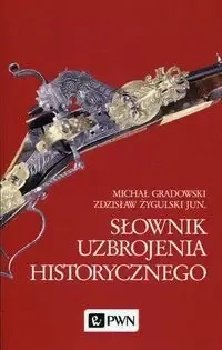Hit cenowy Słownik uzbrojenia historycznego - Michał Gradowski, Zdzisław Żygulski
