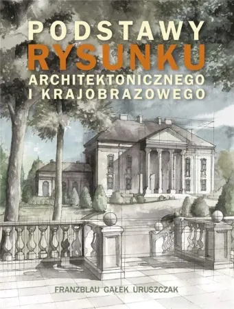 Podstawy rysunku architektonicznego... - Wojciech Franzblau, Michał Gałek, Michał Uruszczak Niska cena
