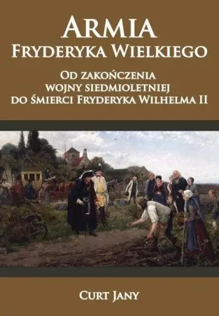 Armia Fryderyka Wielkiego. Od zakończenia wojny... - Curt Jany Tani