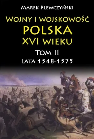 Wojny i wojskowość Polska XVI wieku tom II lata 15 - Marek Plewczyński Popularny