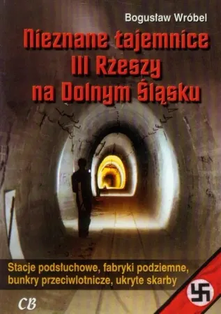 Nieznane tajemnice III Rzeszy na Dolnym Śląsku - Bogusław Wróbel Tylko dziś