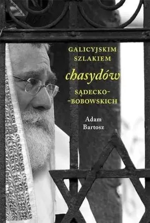 Galicyjskim szlakiem chasydów sądecko-bobowskich - Adam Bartosz Bestseller