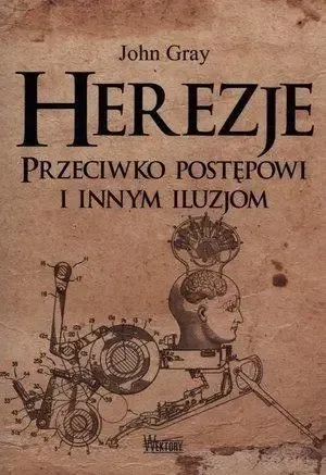 Herezje przeciwko postępowi i innym iluzjom - John Gray Tani