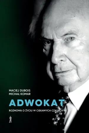 Adwokat. Rozmowa o życiu w ciekawych czasach - Maciej Dubois, Michał Komar Wyprzedaż