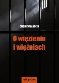 O więzieniu i więźniach - Zbigniew Lasocik Promocja