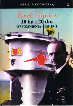 Ostatnie sztuki 10 lat i 20 dni. Wspomnienia 1935-1945 w.3 - Karl Donitz