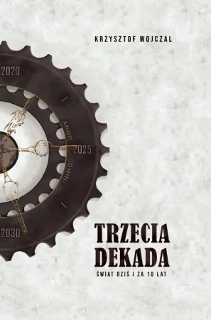 Obniżka ceny Trzecia dekada. Świat dziś i za 10 lat - Krzysztof Wojczal