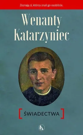 Wenanty Katarzyniec. Świadectwa - Piotr Paradowski Szybka wysyłka