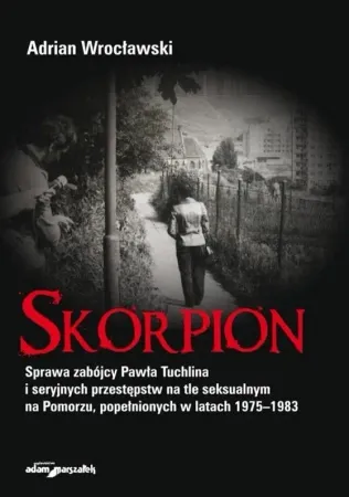 Skorpion. Sprawa zabójcy Pawła Tuchlina.. - Adrian Wrocławski Szybka wysyłka