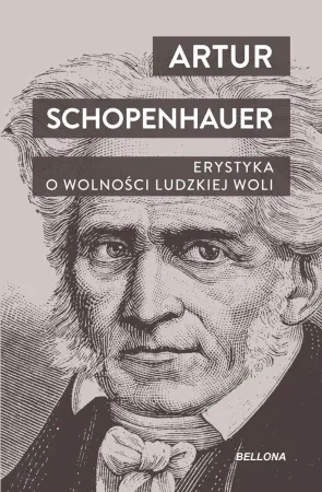 Erystyka. O wolności ludzkiej woli - Artur Schopenhauer Kup teraz