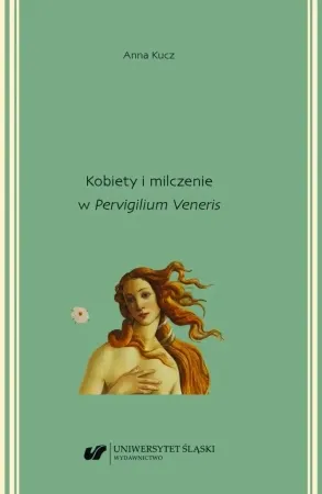 Dostępne od ręki Kobiety i milczenie w "Pervigilium Veneris" - Anna Kucz