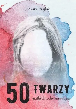 50 twarzy matki dziecka na zawsze - Joanna Omylak Dodaj do koszyka
