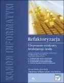 Ostatnia szansa Refaktoryzacja. Ulepszanie struktury istniejącego - Martin Fowler, Kent Beck, John Brant i in.