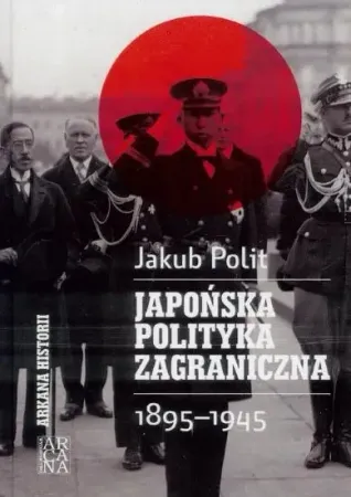 Szybka dostawa Japońska polityka zagraniczna 1895-1945 - Jakub Polit