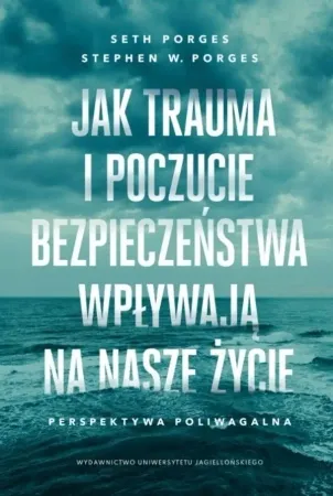 Jak trauma i poczucie bezpieczeństwa wpływają na.. - Seth Porges, Stephen W. Porges Łatwy zwrot