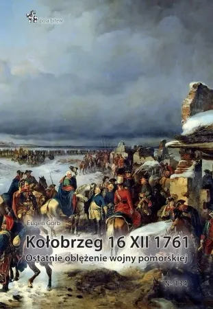 Kołobrzeg 16 XII 1761. Ostatnie oblężenie wojny... - Eugen Gorb Popularny