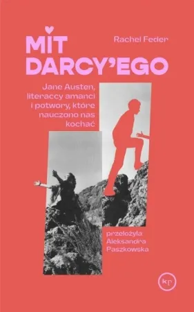 Mit Darcy'ego. Jane Austen, literaccy amanci... - Rachel Feder Dostępne od ręki