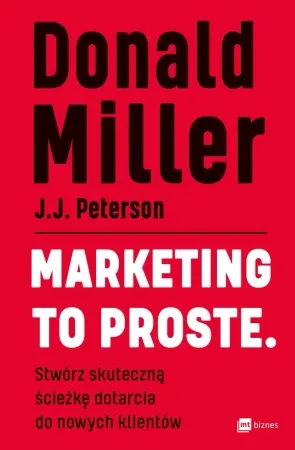Do wyczerpania zapasów Marketing to proste. Stwórz skuteczną ścieżkę dotarcia do nowych klientów - Donald Miller