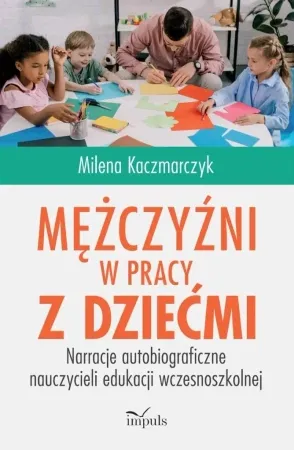 Mężczyźni w pracy z dziećmi - Milena Kaczmarczyk Szybka wysyłka
