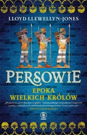 Szybka dostawa Persowie. Epoka Wielkich Królów - Lloyd Llewellyn-Jones