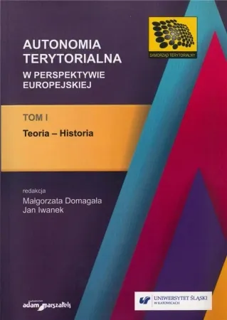 Autonomia terytorialna w perspektywie... T.1 - red. Małgorzata Domagała, Jan Iwanek Tylko dziś
