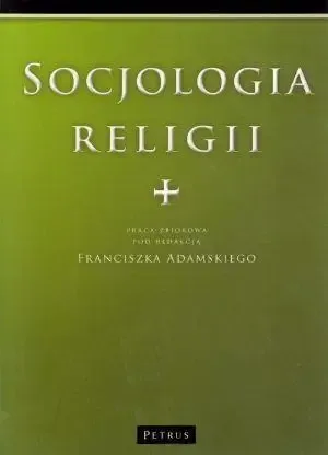 Socjologia Religii - Praca Zbiorowa Pod Redakcją Franciszka Adamskiego Łatwy zwrot