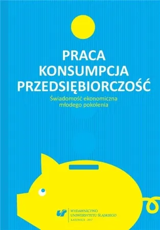 Praca - konsumpcja - przedsiębiorczość - red. Urszula Swadźba, Rafał Cekiera, Monika Żak Ostatnie sztuki