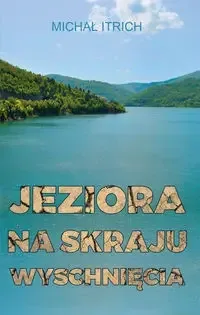 Jeziora na skraju wyschnięcia - Michał Itrich Sprawdź teraz