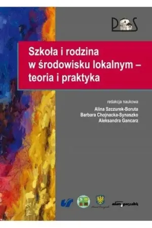 Szkoła i rodzina w środowisku lokalnym... - Alina Szczurek-Boruta, Barbara Chojnacka-Synaszko Nowość