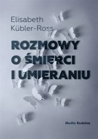 Rozmowy o śmierci i umieraniu - Elizabeth Kbler-Ross, Irena Doleżal-Nowicka Wyprzedaż