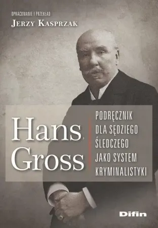 Niska cena Hans Gross. Podręcznik dla sędziego śledczego - Jerzy Kasprzak