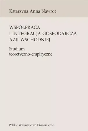 Darmowy zwrot Współpraca i integracja gospodarcza Azji Wsch. - Katarzyna A. Nawrot