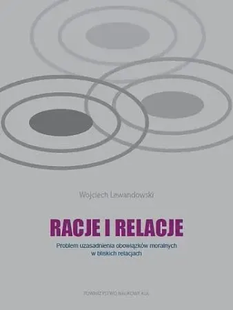 Do wyczerpania zapasów Racje i relacje. Problem uzasadnienia obowiązków moralnych w bliskich relacjach - Wojciech Lewandowski