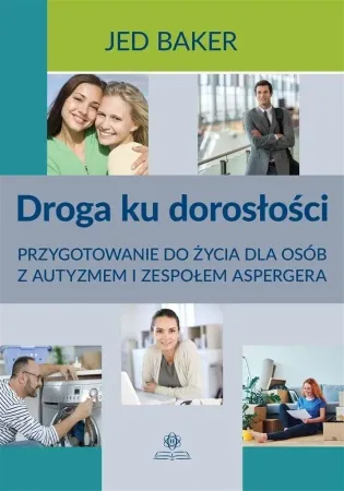 Droga ku dorosłości. Przygotowanie do życia.. - Jed Baker, Juliusz Okuniewski Zamów dziś