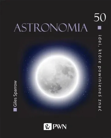 50 idei, które powinieneś znać. Astronomia - Giles Sparrow Oferta limitowana